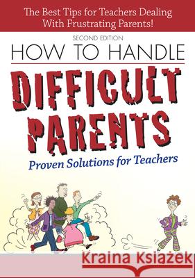 How to Handle Difficult Parents: Proven Solutions for Teachers Suzanne Tingley 9781593639587 Prufrock Press