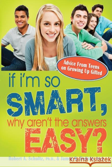 If I'm So Smart, Why Aren't the Answers Easy?: Advice from Teens on Growing Up Gifted James Delisle Robert Schultz 9781593639600 Prufrock Press