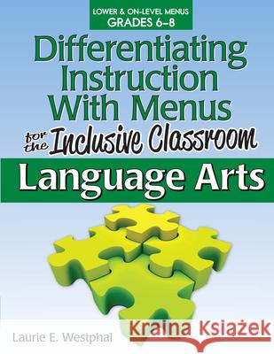 Differentiating Instruction with Menus for the Inclusive Classroom: Language Arts (Grades 6-8) Laurie Westphal 9781593639631 Prufrock Press