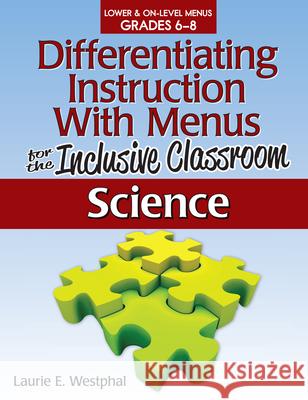 Differentiating Instruction with Menus for the Inclusive Classroom: Science (Grades 6-8) Westphal, Laurie E. 9781593639655 Prufrock Press