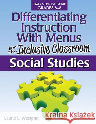 Differentiating Instruction with Menus for the Inclusive Classroom: Social Studies (Grades 6-8) Laurie Westphal 9781593639662 Prufrock Press
