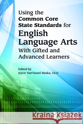 Using the Common Core State Standards for English Language Arts with Gifted and Advanced Learners: With Gifted and Advanced Learners National Assoc for Gifted Children 9781593639921 Prufrock Press