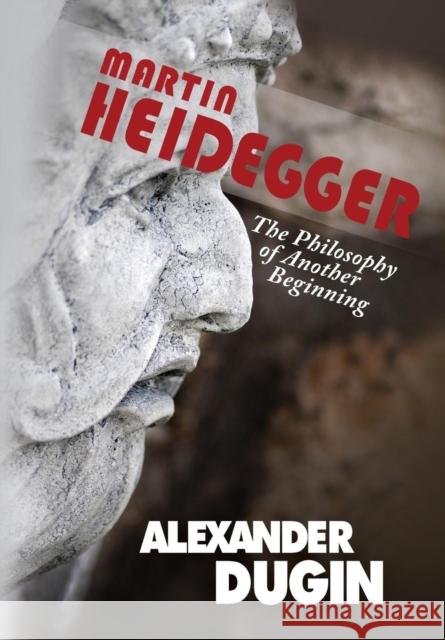 Martin Heidegger: The Philosophy of Another Beginning Dugin, Alexander 9781593680381