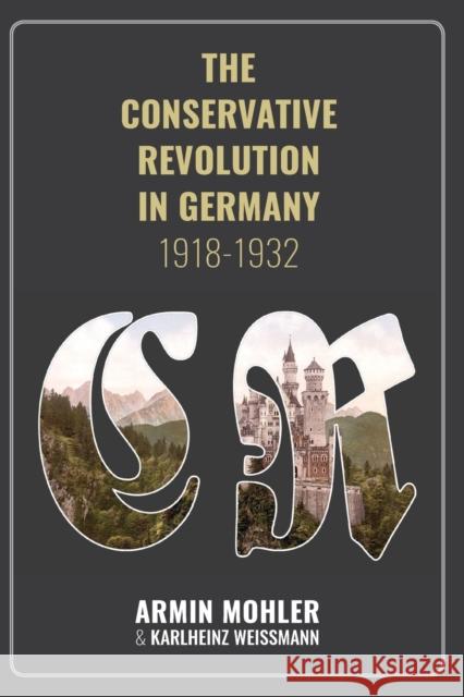 The Conservative Revolution in Germany, 1918-1932 Mohler Armin, Gottfried Paul, de Benoist Alain 9781593680596 Radix