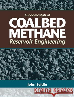 Fundamentals of Coalbed Methane Reservoir Engineering John Seidle   9781593700010 PennWell Books