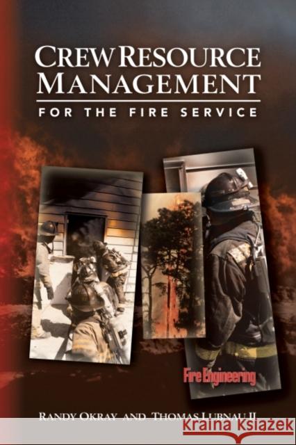 Crew Resource Management for the Fire Service Randy Okray Thomas Lubna 9781593700065 Fire Engineering Books
