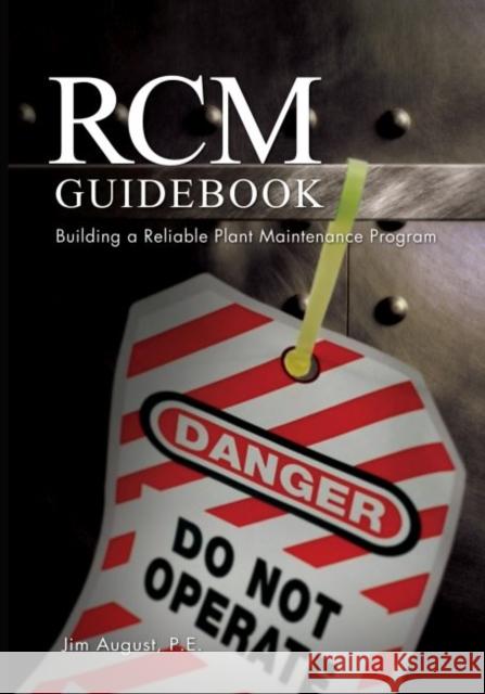 Rcm Guidebook: Building a Reliable Plant Maintenance Program August, Jim 9781593700072