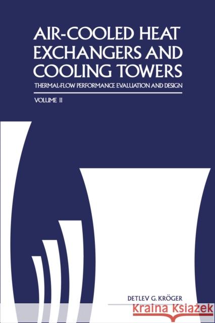 Air-Cooled Heat Exchangers and Cooling Towers : Thermal-Flow Performance Evaluation and Design, Vol. 2 Detlev G. Kroger 9781593700195 Pennwell Books
