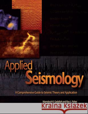 Applied Seismology : A Comprehensive Guide to Seismic Theory and Application Mamdouh R. Gadallah Ray L. Fisher 9781593700225 Pennwell Books