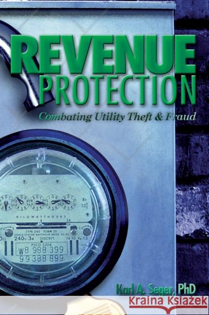 Revenue Protection : Combating Utility Theft and Fraud Karl A. Seger 9781593700393 Pennwell Books