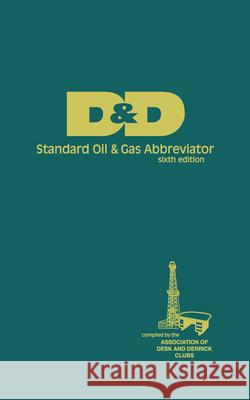 D&D Standard Oil & Gas Abbreviator The Association of Desk &. Derrick Clubs 9781593701086 Pennwell Books