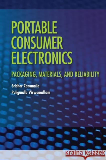 Portable Consumer Electronics: Packaging, Materials, and Reliability Canumalla, Sridhar 9781593701253