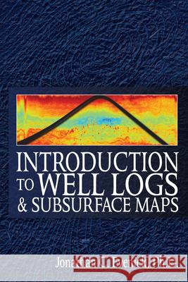 Introduction to Well Logs and Subsurface Maps Jonathan Evenick 9781593701383 Pennwell Books