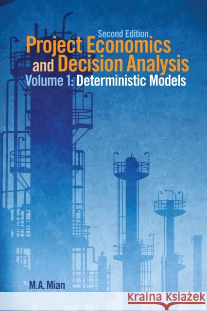 Project Economics and Decision Analysis : Determinisitic Models M. A. Mian 9781593702083 Pennwell Books