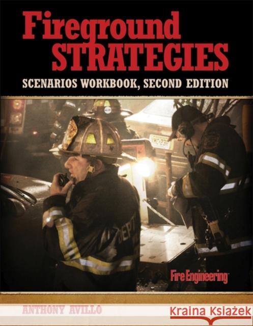 Fireground Strategies Scenarios Workbook Anthony Avillo 9781593702274 Fire Engineering Books