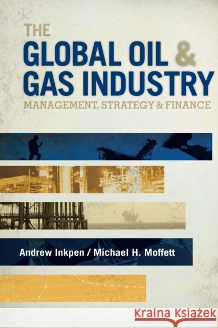 The Global Oil & Gas Industry : Management, Strategy and Finance Andrew Inkpen 9781593702397 0