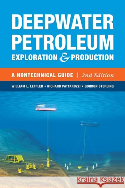 Deepwater Petroleum Exploration & Production : A Nontechnical Guide William L Leffler Richard Pattarozzi Gordon Sterling 9781593702533 PennWell Books