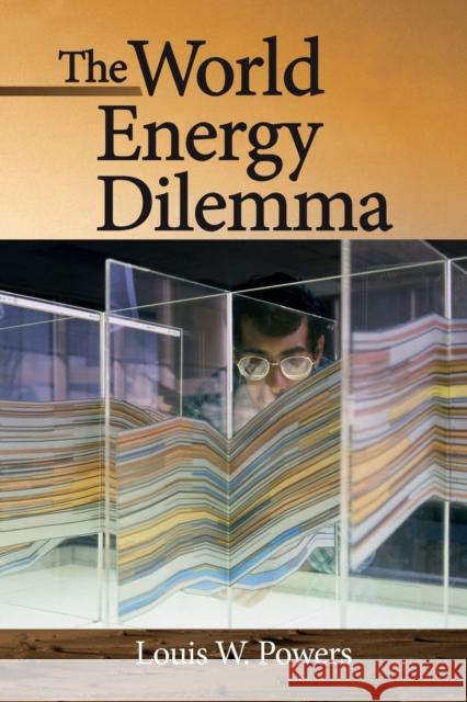 The World Energy Dilemma Louis W Powers 9781593702717 0