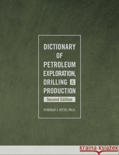 Dictionary of Petroleum Exploration, Drilling & Production Norman J. Hyne 9781593703134 Eurospan