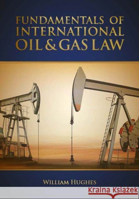 Fundamentals of Oil & Gas Law William E. Hughes 9781593703615 Pennwell Books