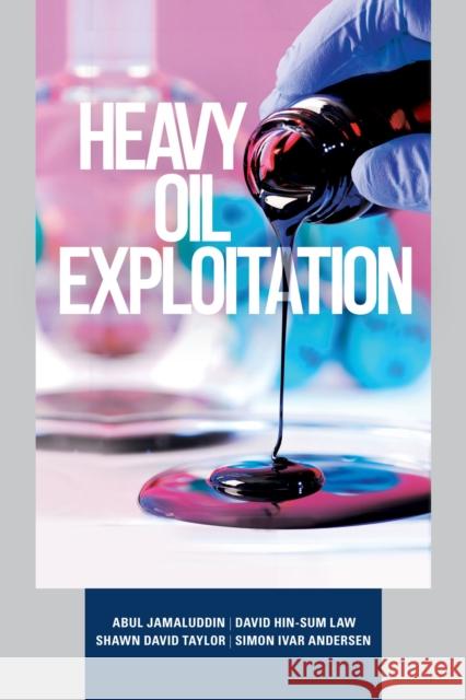 Heavy Oil Exploitation Abul Jamaluddin David Hin-Sum Law Shawn David Taylor 9781593703882 PennWell Books