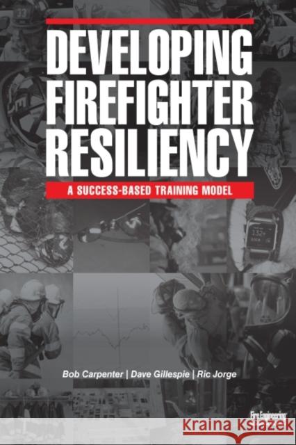 Developing Firefighter Resiliency Bob Carpenter Dave Gillespie Ric Jorge 9781593704209 Fire Engineering Books