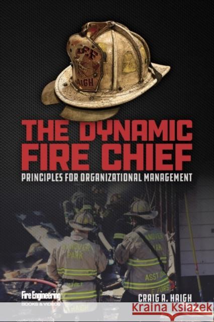 The Dynamic Fire Chief: Principles for Organizational Management Haigh, Craig 9781593704407