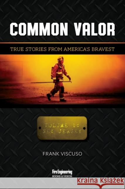 Common Valor: True Stories from America's Bravest, Vol. 1: New Jersey Frank Viscuso 9781593704599
