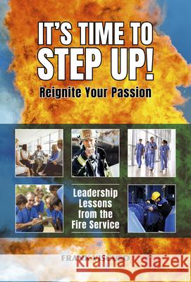 It's Time to Step Up!: Leadership Lessons from the Fire Service Frank Viscuso 9781593704902
