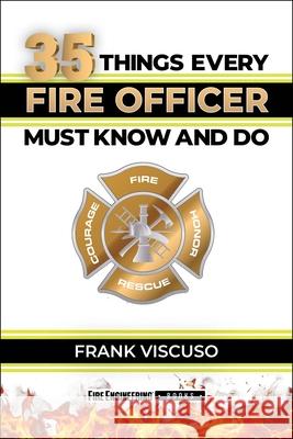 35 Things Every Fire Officer Must Know and Do Frank Viscuso 9781593705213