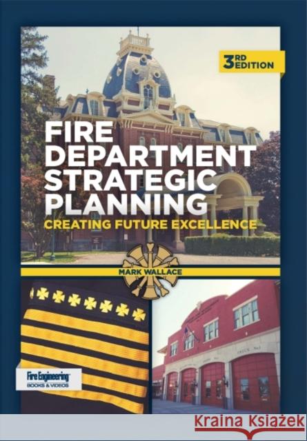 Fire Department Strategic Planning: Creating Future Excellence Mark Wallace 9781593705701 Eurospan (JL)