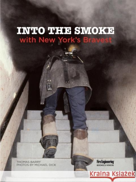 Into the Smoke with New York's Bravest Thomas Barry Michael Dick 9781593705718 Fire Engineering Books