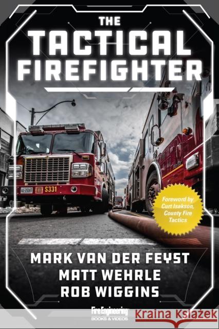 The Tactical Firefighter Mark van der Feyst, Matthew Wehrle, Robert Wiggins 9781593705732