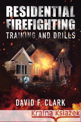 Residential Firefighting: Training and Drills David F. Clark 9781593705824