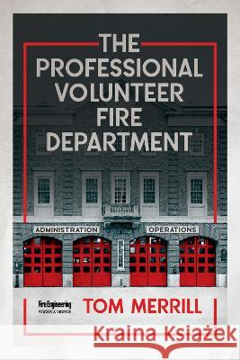 The Professional Volunteer Fire Department Tom Merrill 9781593705879