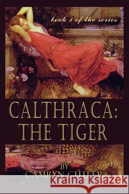 Calthraca: The Tiger Camryn Culter Kate Scott Nancy Donahue 9781593748517 Whiskey Creek Press
