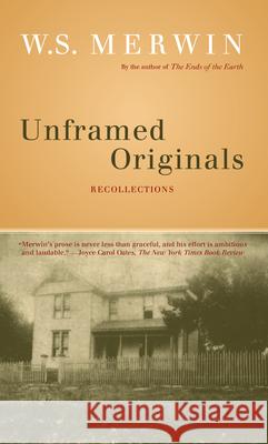 Unframed Originals: Recollections W. S. Merwin 9781593760342 Shoemaker & Hoard