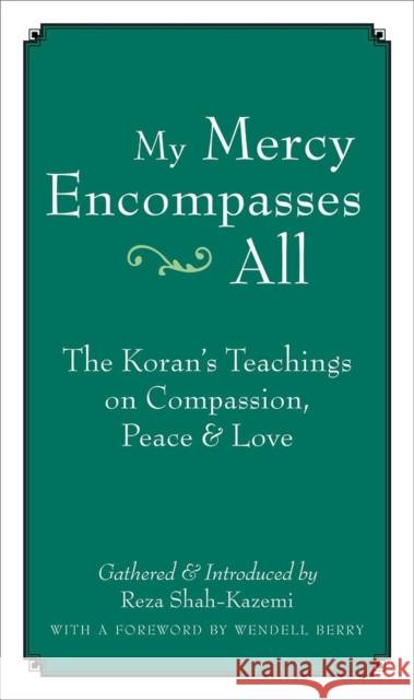 My Mercy Encompasses All: The Koran's Teachings on Compassion, Peace & Love Shah-Kazemi, Reza 9781593761448 Shoemaker & Hoard