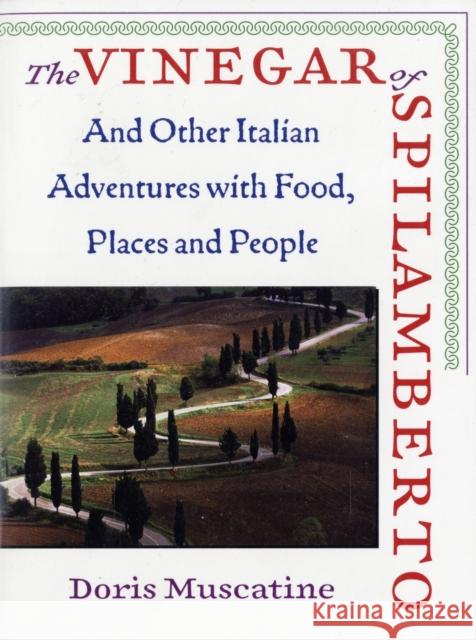 The Vinegar of Spilamberto: And Other Italian Adventures with Food, Places and People Muscatine, Doris 9781593761523 Shoemaker & Hoard