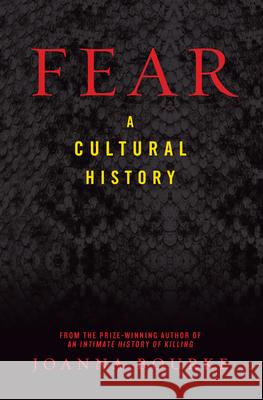 Fear: A Cultural History Bourke, Joanna 9781593761547