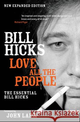 Love All the People: The Essential Bill Hicks Bill Hicks John Lahr 9781593762018 Soft Skull Press