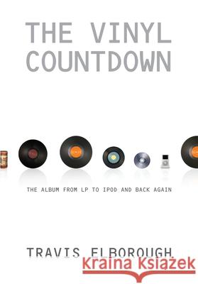 The Vinyl Countdown: The Album from LP to iPod and Back Again Travis Elborough 9781593762377 Soft Skull Press