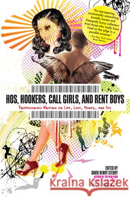 Hos, Hookers, Call Girls, and Rent Boys: Professionals Writing on Life, Love, Money, and Sex David Henry Sterry R. J., Martin David Henry Sterry 9781593762414 Soft Skull Press