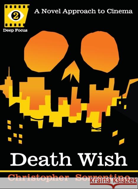 Death Wish: A Novel Approach to Cinema Sorrentino, Chris 9781593762896 Soft Skull Press