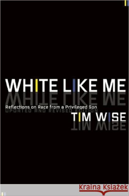 White Like Me: Reflections on Race from a Privileged Son Tim Wise 9781593764258