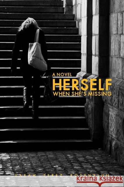 Herself When She's Missing Rosenblum, Sarah Terez 9781593764371 Soft Skull Press