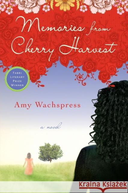 Memories from Cherry Harvest Wachspress, Amy 9781593764401 Soft Skull Press
