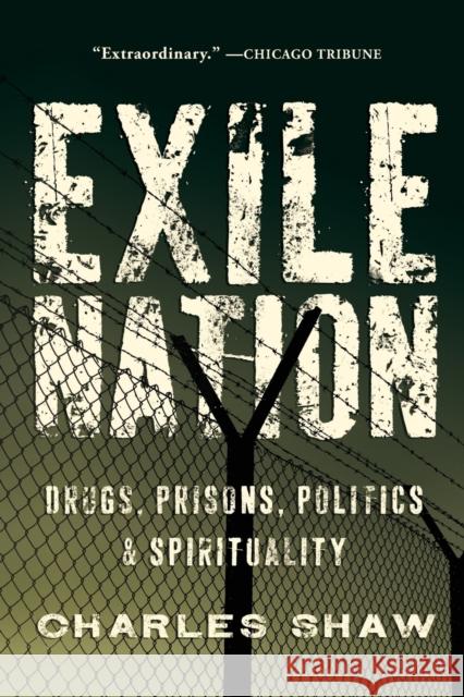 Exile Nation: Drugs, Prisons, Politics & Spirituality Shaw, Charles 9781593764418 Soft Skull Press