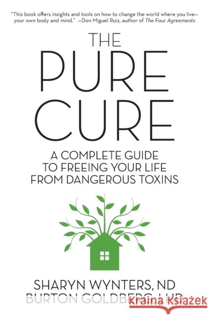 The Pure Cure: A Complete Guide to Freeing Your Life From Dangerous Toxins Wynters, Sharyn 9781593765002 Soft Skull Press