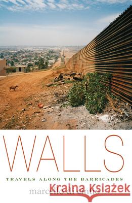 Walls: Travels Along the Barricades Marcello Dicintio 9781593765248 Soft Skull Press